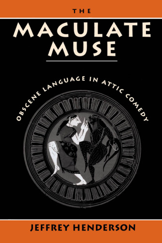 خرید و دانلود نسخه کامل کتاب The Maculate Muse: Obscene Language in Attic Comedy