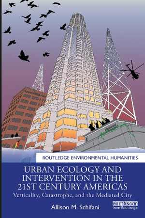 [PDF] دانلود کتاب Urban Ecology And Intervention In The 21St Century Americas - Verticality, Catastrophe, And The Mediated City, 2021