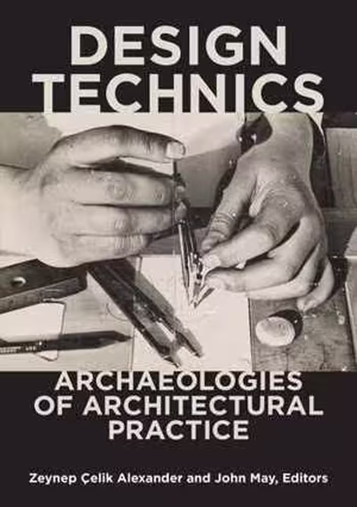 [PDF] دانلود کتاب Design Technics - Archaeologies Of Architectural Practice, 2020