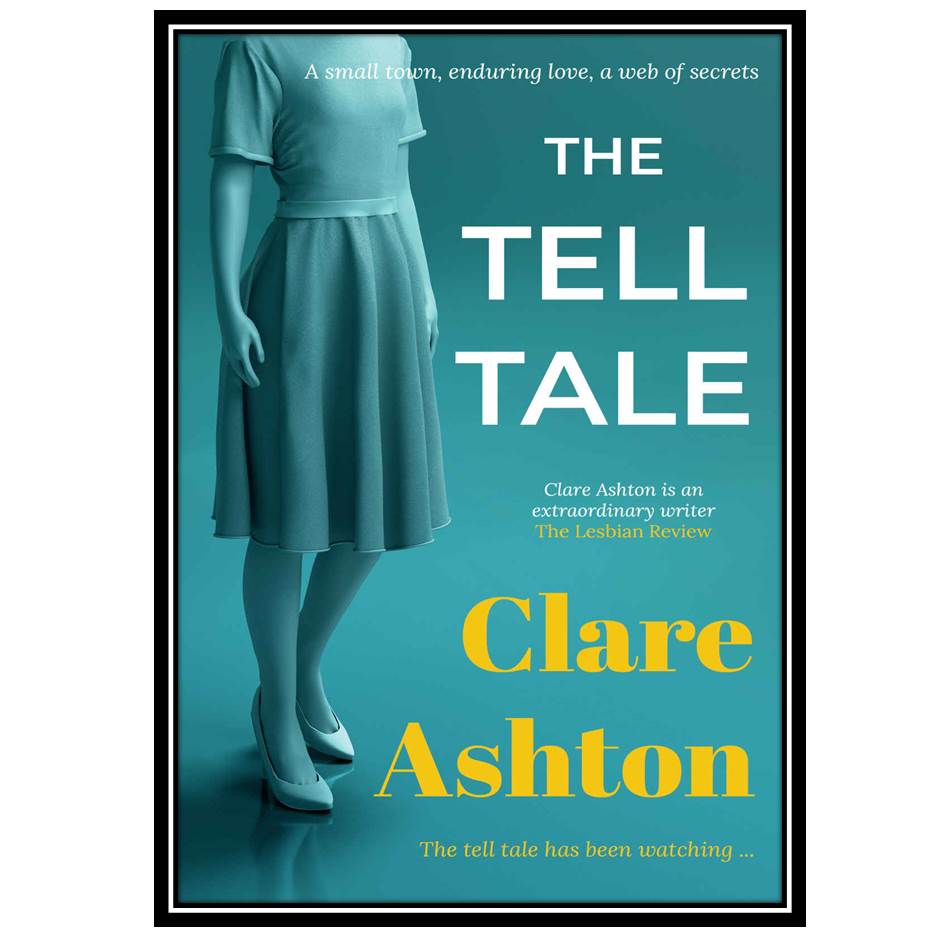 کتاب The Tell Tale: a small town, enduring love, a web of secrets اثر Clare Ashton انتشارات مؤلفین طلایی