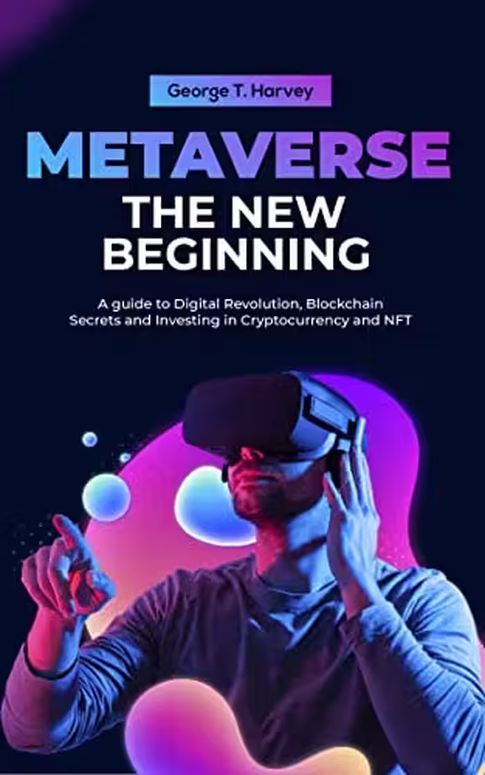 خرید و دانلود نسخه کامل کتاب Metaverse The New Beginning: A guide to Digital Revolution, Blockchain Secrets and Investing in Cryptocurrency and NFTs -   PDF