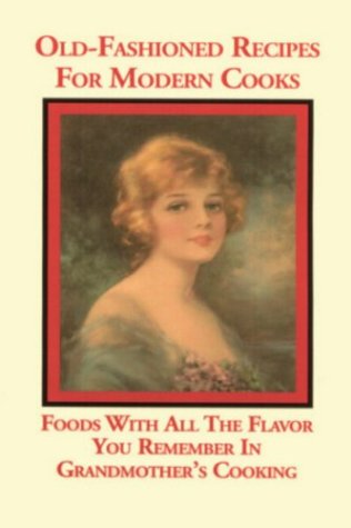خرید و دانلود نسخه کامل کتاب Old Fashioned Recipes for Modern Cooks : Recipes With All the Flavor You Remember in Grandmothers Cooking - PDF
