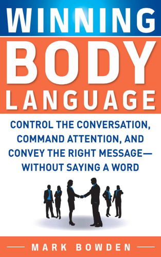 خرید و دانلود نسخه کامل کتاب Winning Body Language: Control the Conversation, Command Attention, and Convey the Right Message without Saying a Word