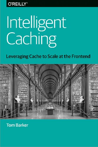 خرید و دانلود نسخه کامل کتاب Intelligent Caching: Leveraging Cache to Scale at the Frontend