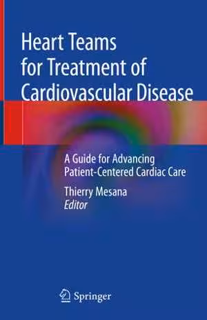 [PDF] دانلود کتاب Heart Teams For Treatment Of Cardiovascular Disease - A Guide For Advancing Patient-Centered Cardiac Care, 2019