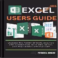 خرید و دانلود نسخه کامل کتاب Excel 365 Users Guide: Unleash the Power of Data Analysis and Automation with Tips, Tricks, and Real World Applications