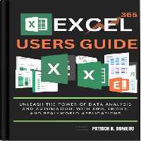 خرید و دانلود نسخه کامل کتاب Excel 365 Users Guide: Unleash the Power of Data Analysis and Automation with Tips, Tricks, and Real World Applications