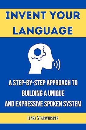 خرید و دانلود نسخه کامل کتاب Invent Your Language: A Step-by-Step Approach to Building a Unique and Expressive Spoken System -   Pdf
