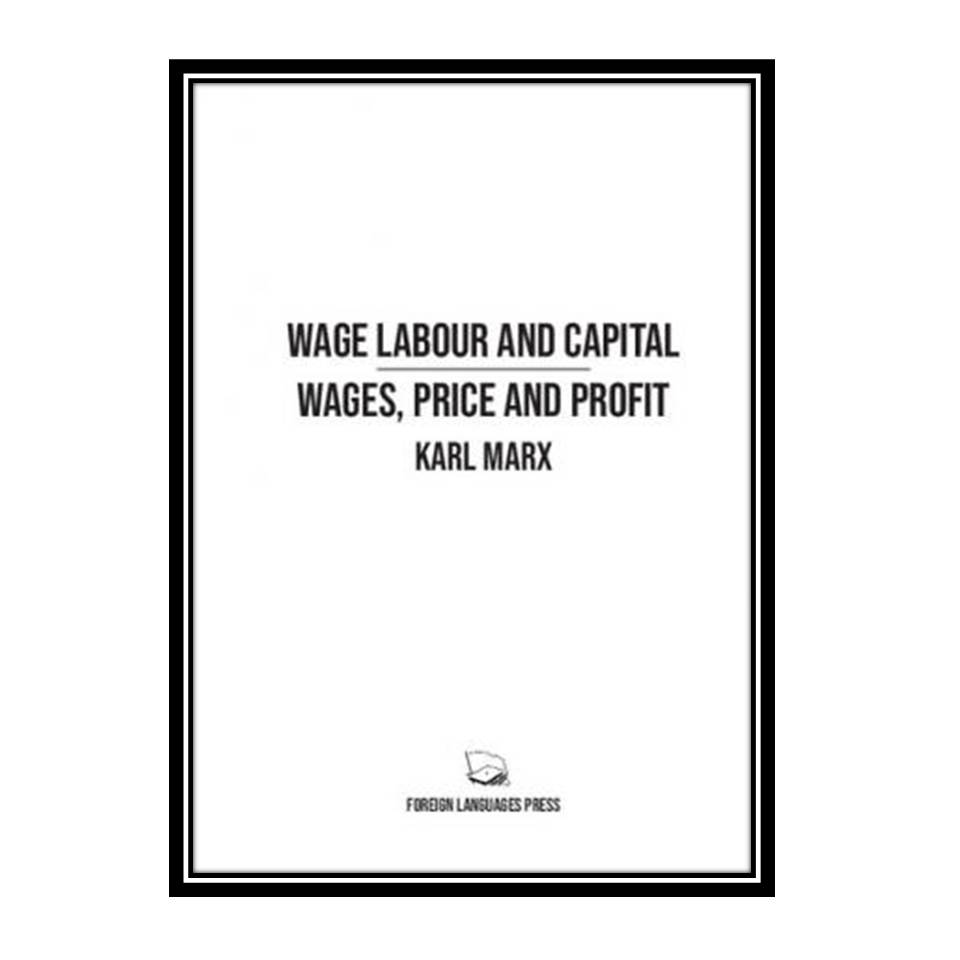کتاب Wage Labour, and Capital &amp; Value, Price and Profit اثر Karl Marx انتشارات مؤلفین طلایی