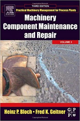 خرید و دانلود نسخه کامل کتاب Machinery Component Maintenance and Repair (Volume 3) (Practical Machinery Management for Process Plants, Volume 3) 3rd Edition - Pdf