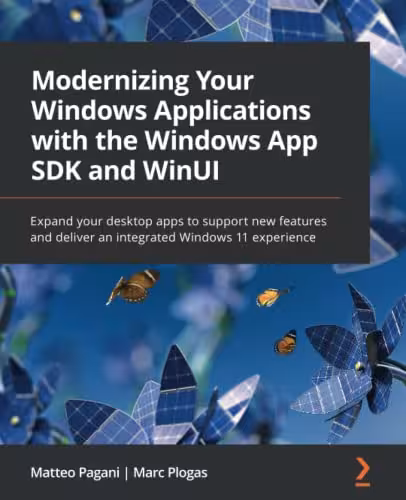 خرید و دانلود نسخه کامل کتاب Modernizing Your Windows Applications with the Windows App SDK and WinUI: Expand your desktop apps to support new features and deliver an integrated Windows 11 experience