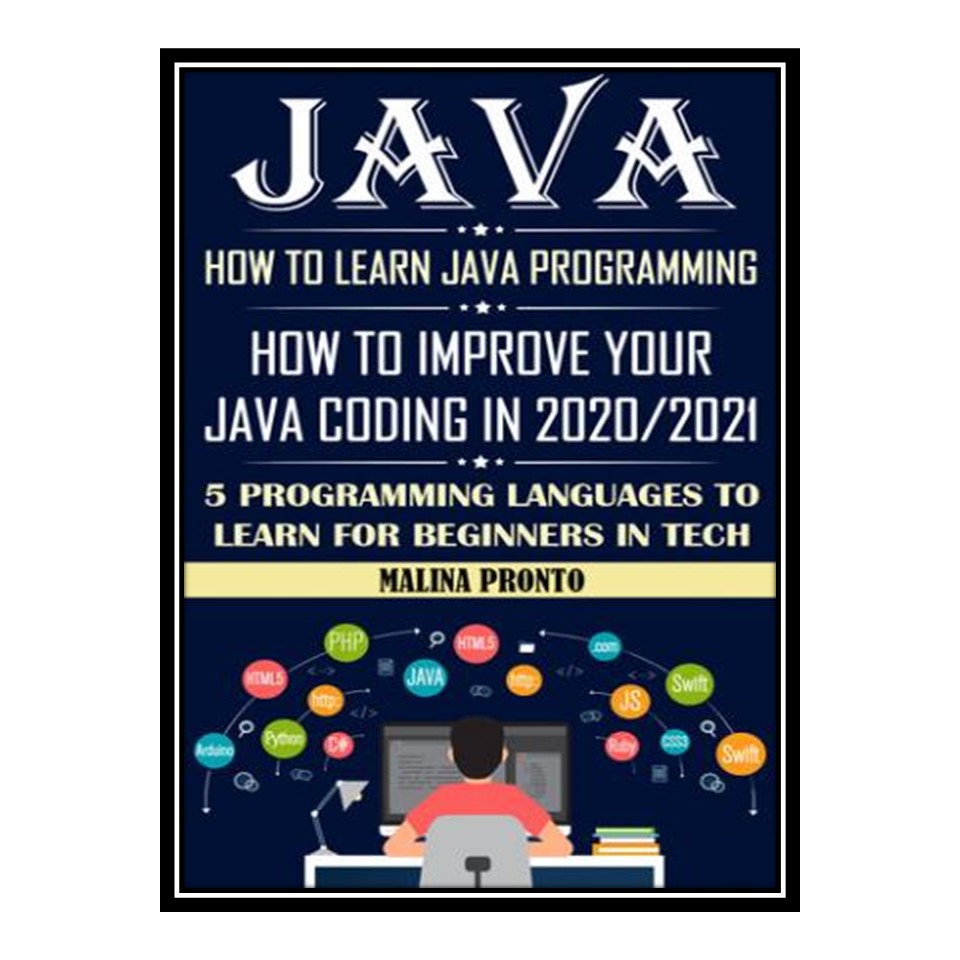 کتاب Java: How To Learn Java Programming: How To Improve Your Java Coding In 2020/2021 5 Programming Languages To Learn For stupid In Tech اثر Pronto Malina انتشارات مؤلفین طلایی
