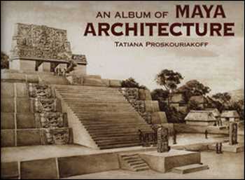 󾕇 دانلود کتاب An Album of Maya Architecture - دانلود کتاب های دانشگاهی