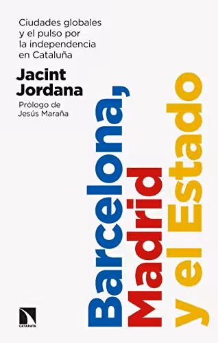 خرید و دانلود نسخه کامل کتاب Barcelona, Madrid y el Estado: Ciudades globales y el pulso por la independencia en Cataluña (Mayor) (Spanish Edition)[2019] -   pdf