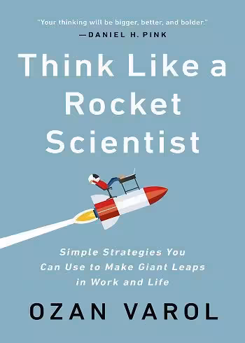 Think Like a Rocket Scientist: Simple Strategies You Can Use to Make Giant Leaps in Work and Life (بدون حذفیات)