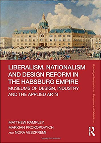 خرید و دانلود نسخه کامل کتاب Liberalism, Nationalism and Design Reform in the Habsburg Empire: Museums of Design, Industry and the Applied Arts - PDF