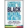 کتاب The Unapologetic Guide to Black Mental Health اثر Rheeda Walker PhD and Na'im Akbar PhD انتشارات New Harbinger Publications