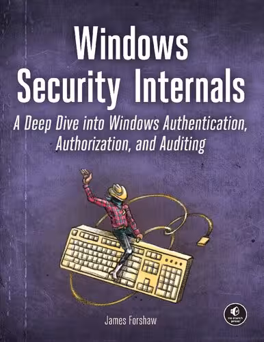 خرید و دانلود نسخه کامل کتاب Windows Security Internals: A Deep Dive into Windows Authentication, Authorization, and Auditing