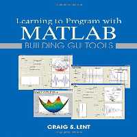 خرید و دانلود نسخه کامل کتاب Learning to Program with MATLAB: Building GUI Tools