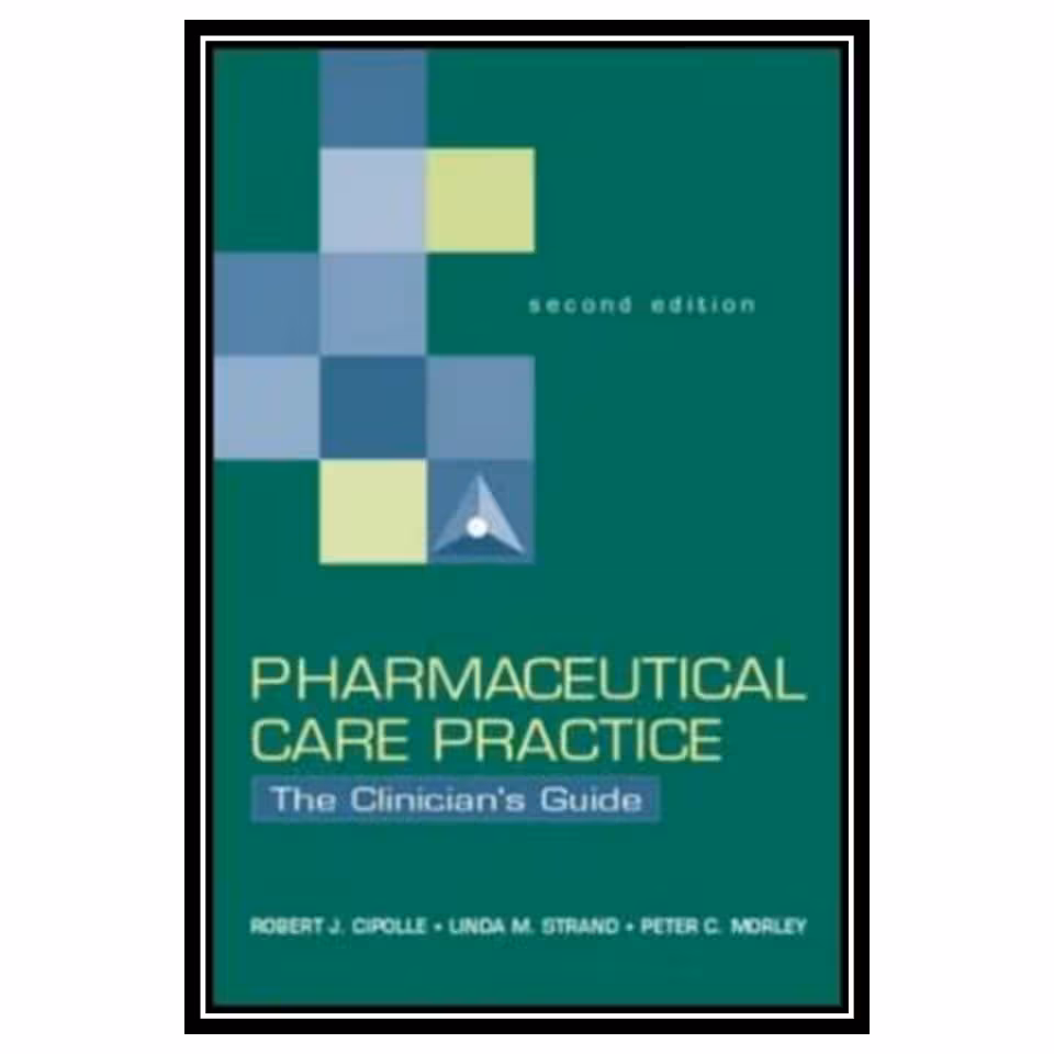 کتاب Pharmaceutical Care Practice: The Clinicians Guide اثر جمعی از نویسندگان انتشارات مؤلفین طلایی