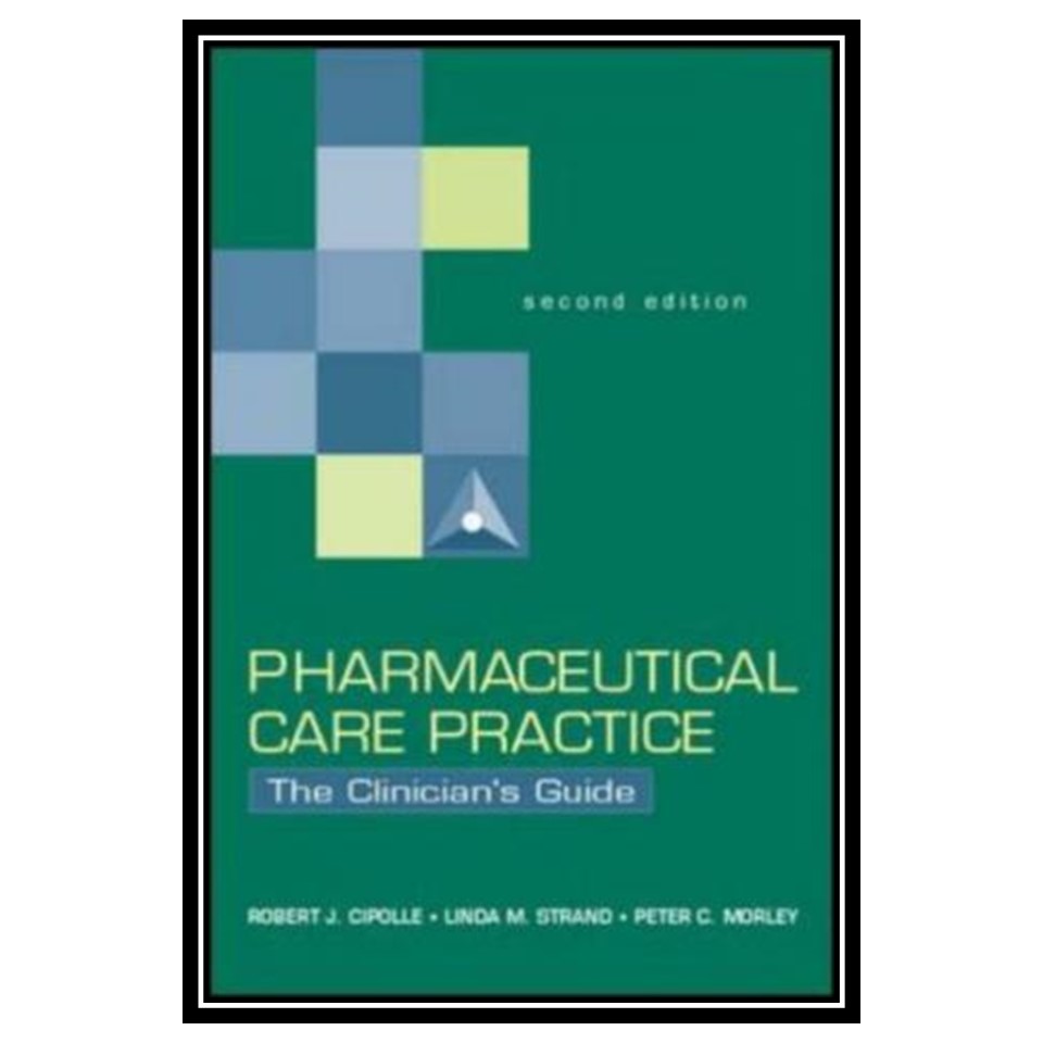 کتاب Pharmaceutical Care Practice: The Clinicians Guide اثر جمعی از نویسندگان انتشارات مؤلفین طلایی