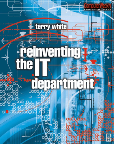 خرید و دانلود نسخه کامل کتاب Reinventing the IT Department (Computer Weekly Professional)