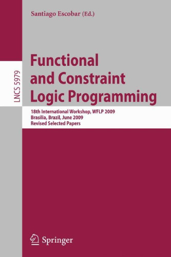 خرید و دانلود نسخه کامل کتاب Functional and Constraint Logic Programming, 18th International Workshop, WFLP 2009, Brasilia, Brazil, June 28, 2009, Revised Selected Papers