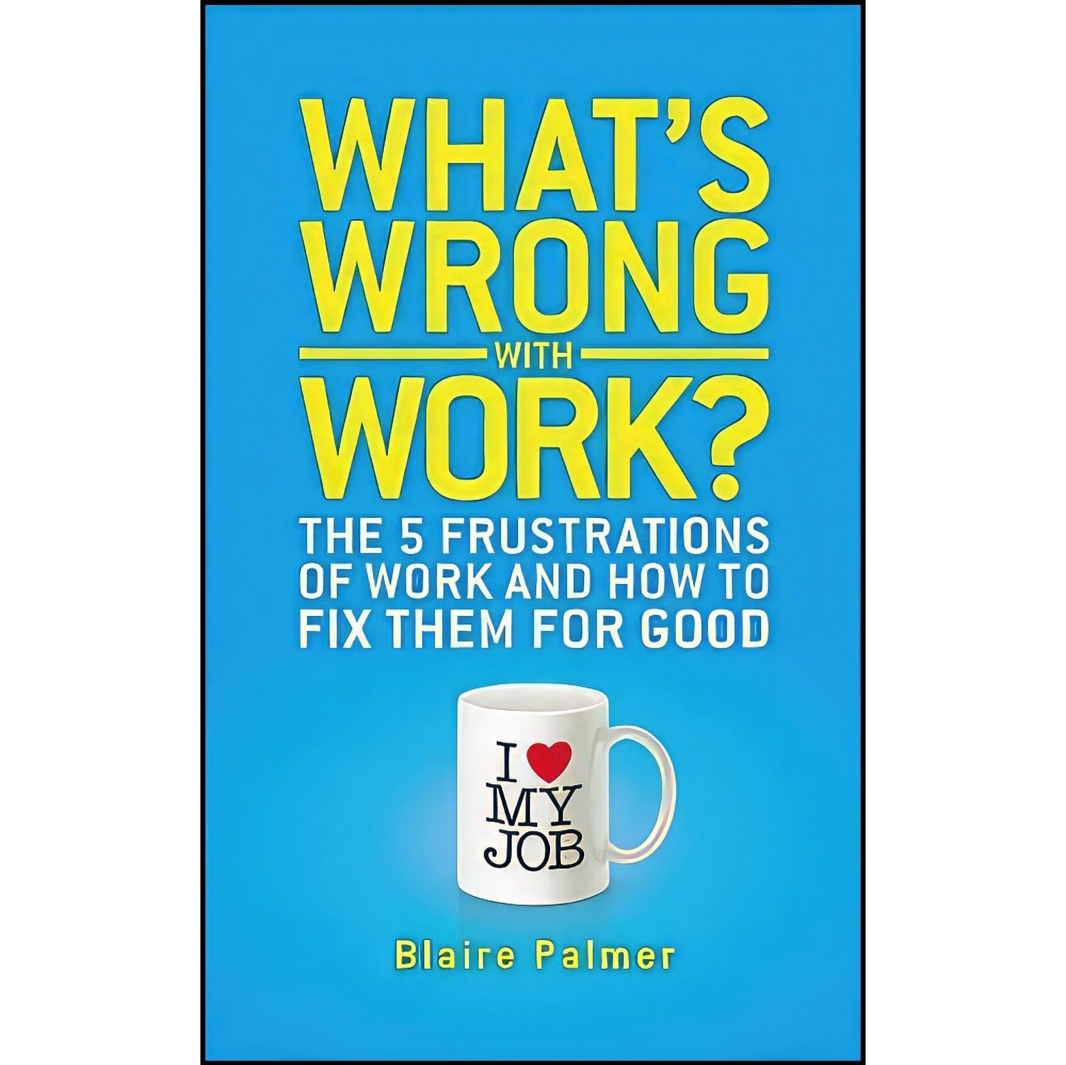 کتاب زبان اصلی Whats Wrong with Work اثر Blaire Palmer and Blaire Palmer
