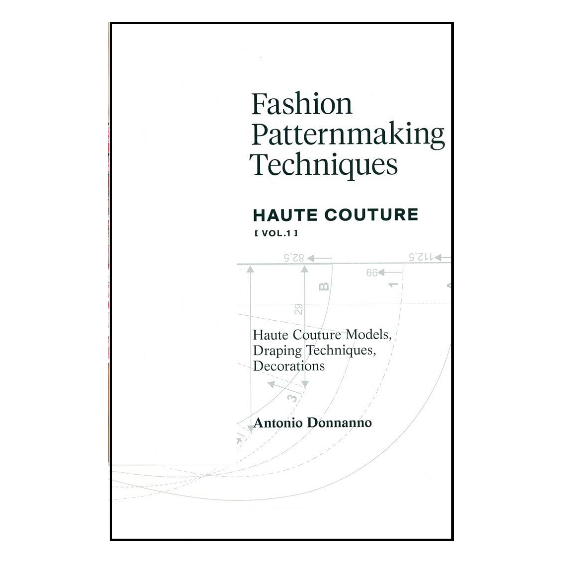 کتابFashion Patternmaking Techniques V1 Haute Couture اثر Antonio Donnanno انتشارات Promopress