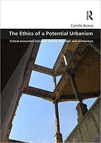  دانلود کتاب The Ethics Of A Potential Urbanism - Critical Encounters Between Giorgio Agamben And Architecture, 2017 - دانلود کتاب های دانشگاهی