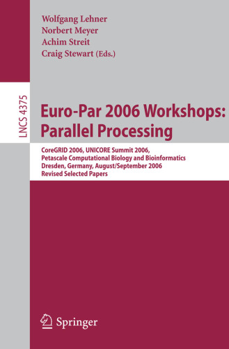 خرید و دانلود نسخه کامل کتاب Euro-Par 2006: Parallel Processing: Workshops: CoreGRID 2006, UNICORE Summit 2006, Petascale Computational Biology and Bioinformatics, Dresden, Germany, ... Computer Science and General Issues)