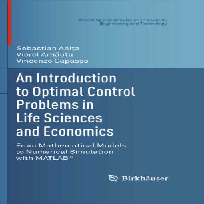 خرید و دانلود نسخه کامل کتاب An Introduction to Optimal Control Problems in Life Sciences and Economics: From Mathematical Models to Numerical Simulation with MATLAB®