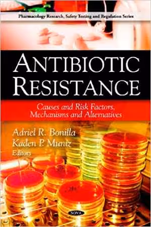 [PDF] دانلود کتاب Antibiotic Resistance - Causes And Risk Factors, Mechanisms And Alternatives, 2009