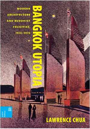 [PDF] دانلود کتاب Bangkok Utopia - Modern Architecture And Buddhist Felicities, 1910-1973, 2021