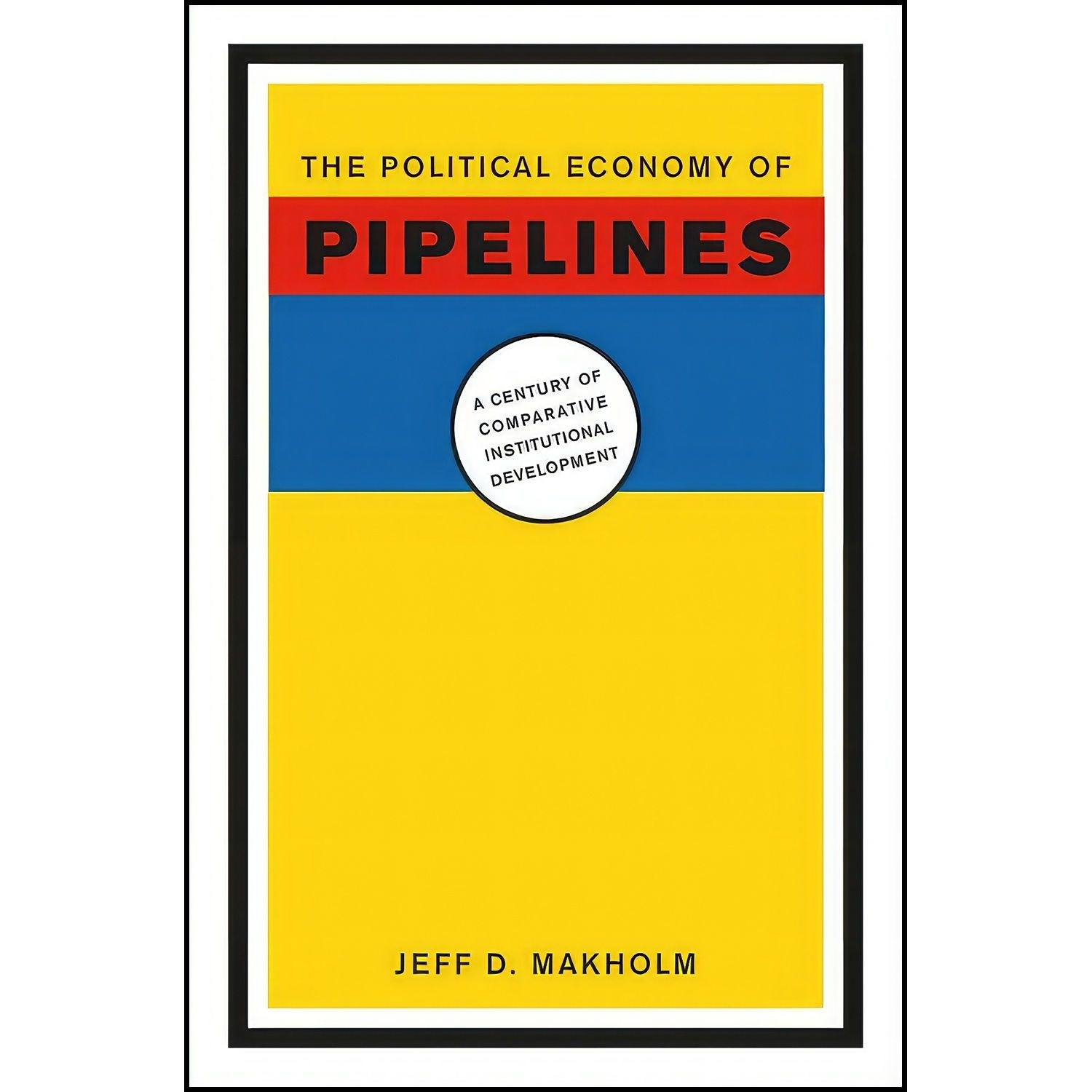 کتاب زبان اصلی The Political Economy of Pipelines اثر Jeff D Makholm