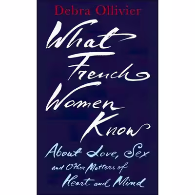 کتاب What French Women Know اثر Debra Ollivier انتشارات Piatkus
