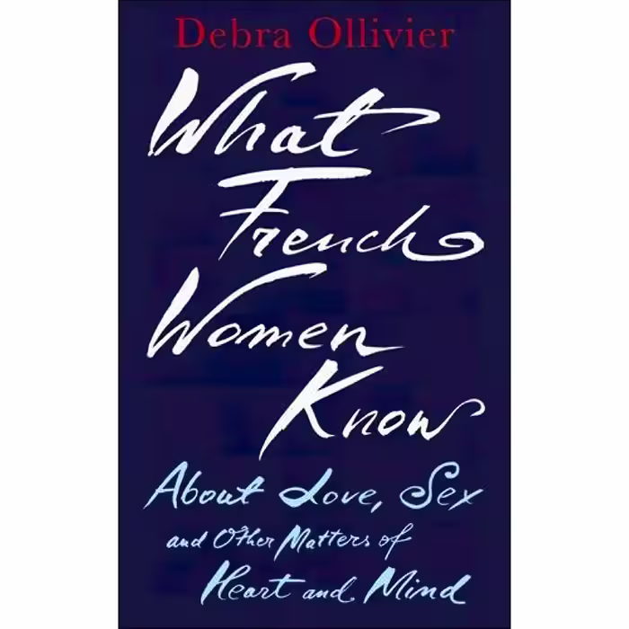 کتاب What French Women Know اثر Debra Ollivier انتشارات Piatkus