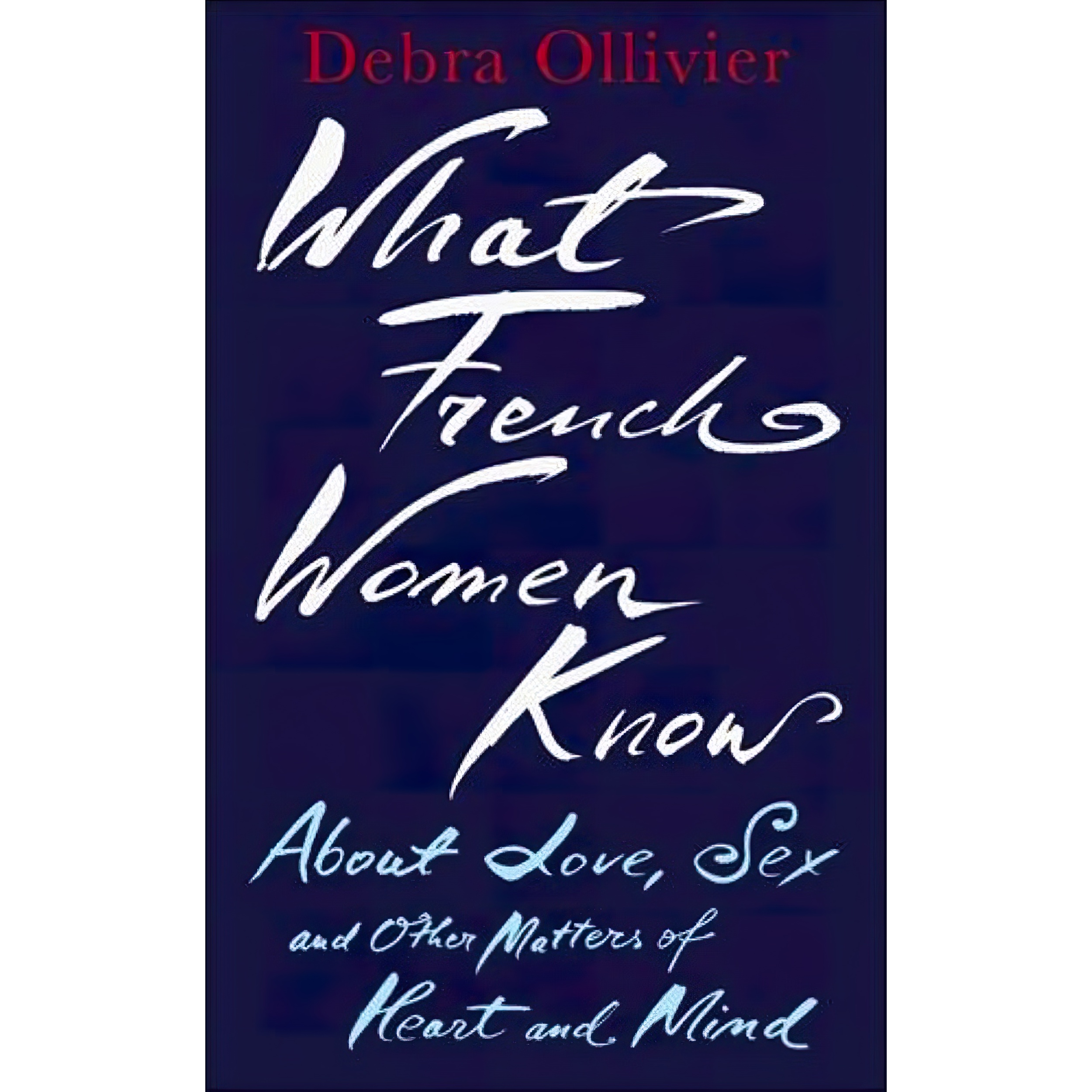 کتاب What French Women Know اثر Debra Ollivier انتشارات Piatkus