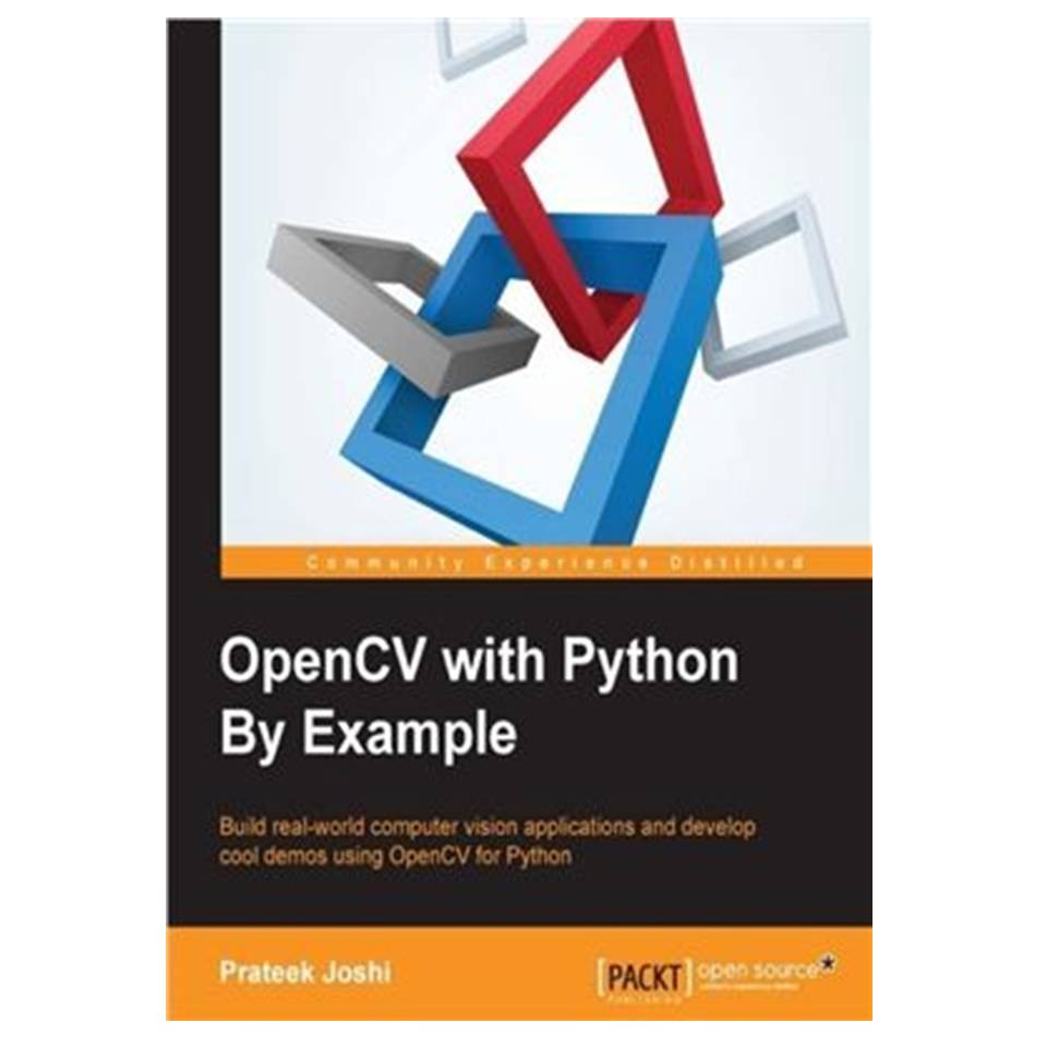 کتاب OpenCV with Python By Example: Build real-world computer vision applications and develop cool demos using OpenCV for Python اثر Prateek Joshi انتشارات مؤلفین طلایی