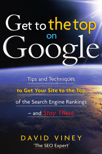 خرید و دانلود نسخه کامل کتاب Get to the Top on Google: Tips and Techniques to Get Your Site to the Top of the Search Engine Rankings -- and Stay There