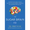 کتاب The Sugar Brain Fix: The 28-Day Plan to Quit Craving the Foods That Are Shrinking Your Brain and Expanding Your Waistline اثر Dr. Mike Dow انتشارات Hay House Inc