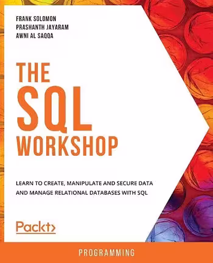 خرید و دانلود نسخه کامل کتاب The SQL Workshop: Learn to create, manipulate and secure data and manage relational databases with SQL