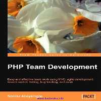خرید و دانلود نسخه کامل کتاب PHP Team Development: Easy and effective team work using MVC, agile development, source control, testing, bug tracking, and more