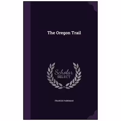 کتاب The Oregon Trail اثر Francis Parkman انتشارات Palala Press