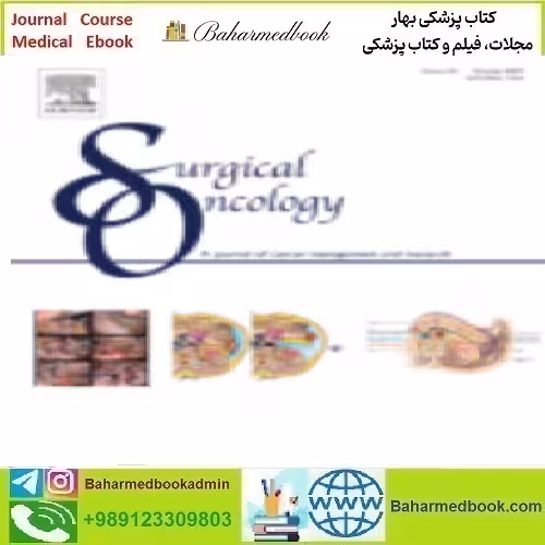 Surgical Oncology Volume 40 to 45 2022 TRUE PDF price 18€ - کتاب پزشکی بهار