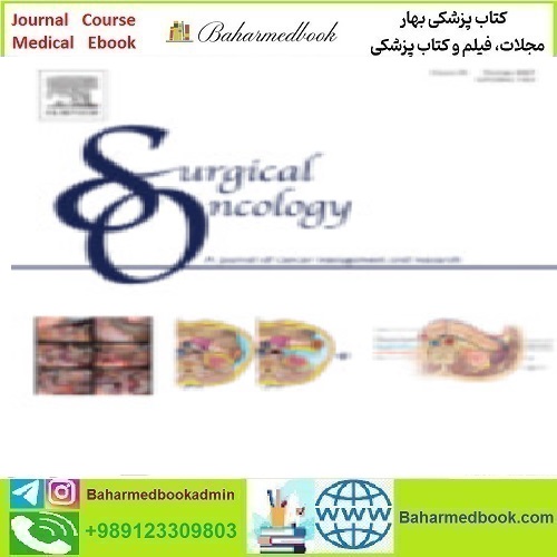 Surgical Oncology Volume 40 to 45 2022 TRUE PDF price 18€ - کتاب پزشکی بهار