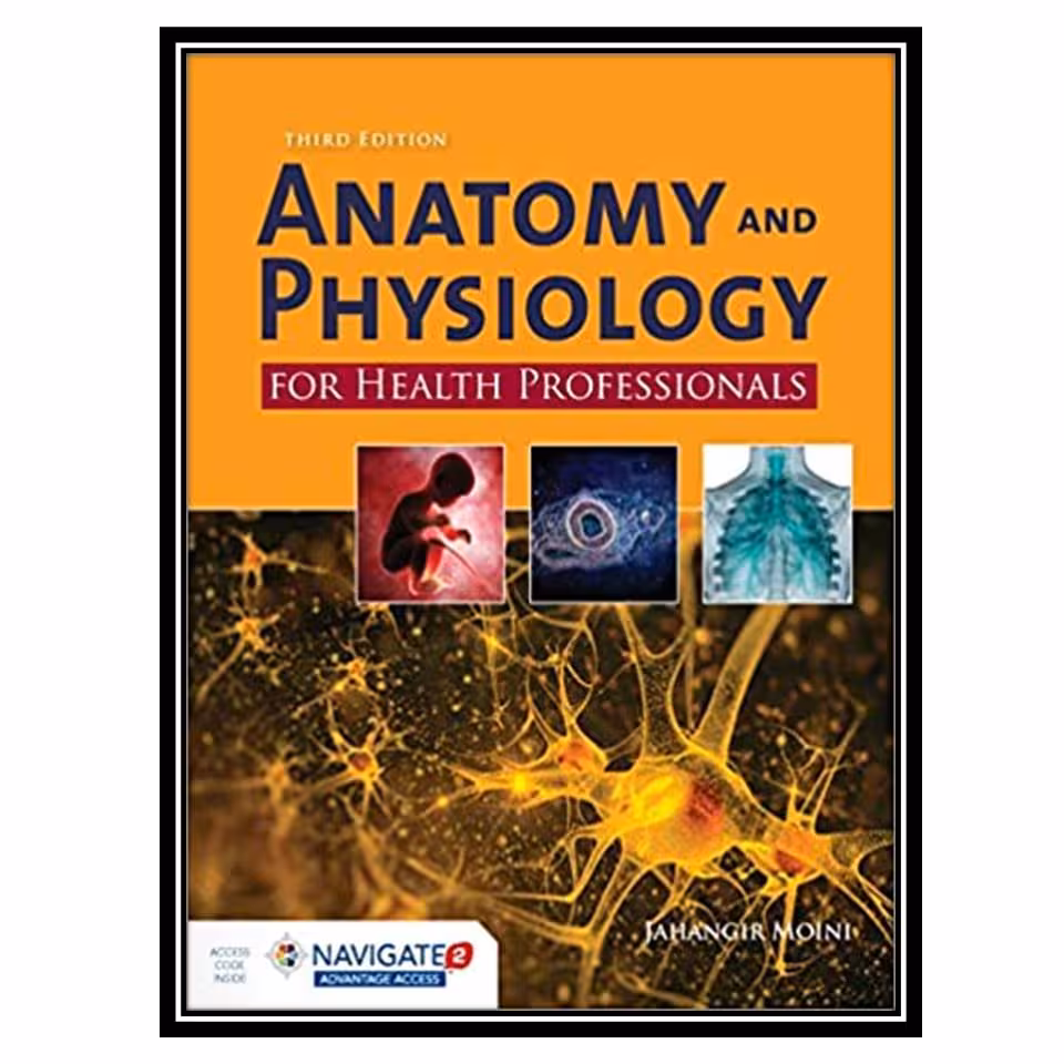 کتاب Anatomy and Physiology for Health Professionals اثر Jahangir Moini انتشارات مؤلفین طلایی دو جلدی 