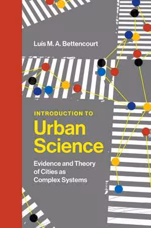 [AZW3] دانلود کتاب Introduction To Urban Science - Evidence And Theory Of Cities As Complex Systems, 2021