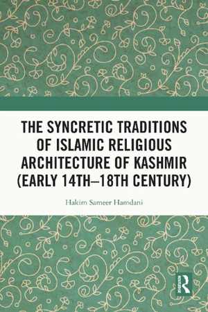 [PDF] دانلود کتاب The Syncretic Traditions Of Islamic Religious Architecture Of Kashmir, 2021
