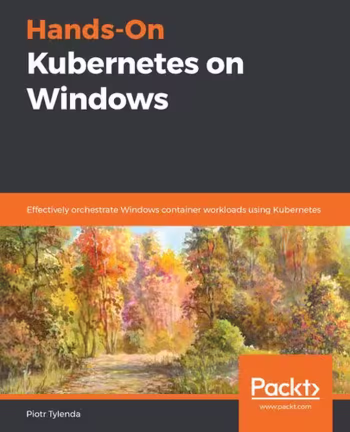 خرید و دانلود نسخه کامل کتاب Hands-On Kubernetes on Windows: Effectively orchestrate Windows container workloads using Kubernetes